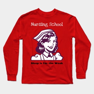 Nursing school- Sleep is for the Weak Long Sleeve T-Shirt